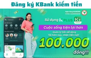 Đăng ký tài khoản kbank nhận 100k