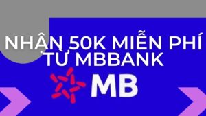 Cách làm MBBank nhận 50k